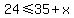 24+%3C=+35%2Bx
