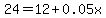 24+=+12%2B0.05x