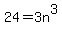 24+=+3n%5E3