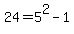 24+=+5%5E2+-+1