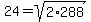 24+=+sqrt%282%2A288%29