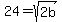 24+=+sqrt%282b%29