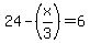 24-%28x%2F3%29=6