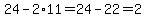 24-+2%2A11=24-22=2