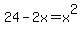 24-2x=x%5E2