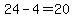 24-4=20