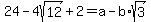 24-4sqrt%2812%29%2B2+=+a-b%2Asqrt%283%29