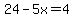 24-5x=4