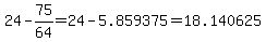 24-75%2F64=24-5.859375=18.140625