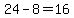 24-8=16