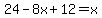 24-8x%2B12=x