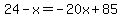 24-x=-20x%2B85