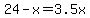 24-x=3.5x