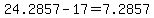 24.2857-17=7.2857