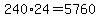 240%2A24=5760