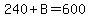 240%2BB=600