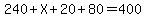 240%2BX%2B20%2B80=400