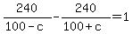 240%2F%28100-c%29-240%2F%28100%2Bc%29=1