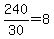 240%2F30=8