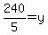 240%2F5=y