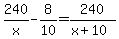 240%2Fx+-+8%2F10+=+240%2F%28x%2B10%29