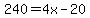 240=4x-20