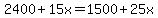 2400%2B15x=1500%2B25x