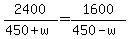 2400%2F%28450+%2B+w%29=+1600%2F%28450+-+w%29