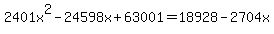 2401x%5E2-24598x%2B63001=18928-2704x