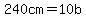 240cm=10b