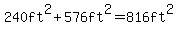 240ft%5E2%2B576ft%5E2=816ft%5E2