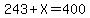 243%2BX=400