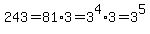 243=81%2A3=3%5E4%2A3=3%5E5