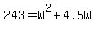 243=W%5E2%2B4.5W
