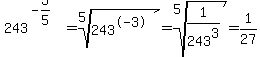 243%5E%28-3%2F5%29+=+root%285%2C243%5E-3%29+=+root%285%2C1%2F243%5E3%29+=+1%2F27