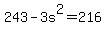 243+-3s%5E2+=+216