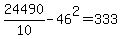 24490%2F10-46%5E2=333