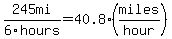 245mi%2F6hours=40.8%28miles%2Fhour%29