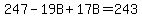 247-19B+%2B17B=243