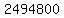 2494800