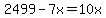 2499-7x=10x