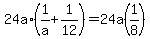 24a%2A%281%2Fa%2B1%2F12%29=24a%281%2F8%29