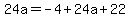 24a=-4%2B24a%2B22