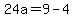 24a+=+9+-+4