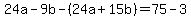 24a-9b-%2824a%2B15b%29=75-3