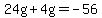 24g%2B4g=-56+