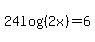 24log%28%282x%29%29=6