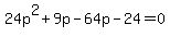 24p%5E2%2B9p++-64p-24=0