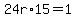 24r%2A15=1