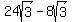 24sqrt%283%29+-+8sqrt%283%29